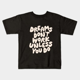 Dreams Don't Work Unless You Do Black and White Kids T-Shirt